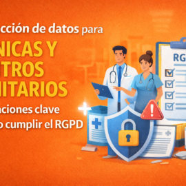 Protección de datos para clínicas y centros sanitarios: obligaciones clave y cómo cumplir el RGPD Protección de datos para clínicas y centros sanitarios: obligaciones clave y cómo cumplir el RGPD