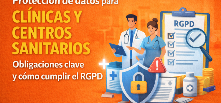 Protección de datos para clínicas y centros sanitarios: obligaciones clave y cómo cumplir el RGPD Protección de datos para clínicas y centros sanitarios