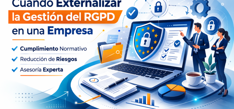 Cuándo externalizar la gestión del RGPD en una empresa cuando externalizar la gestion del rgpd en una empresa