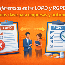 Diferencias entre LOPD y RGPD: cambios clave para empresas y autónomos Diferencias entre LOPD y RGPD: cambios clave para empresas y autónomos