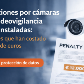 Sanciones por cámaras de videovigilancia mal instaladas: errores que han costado miles de euros